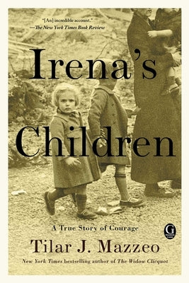 Irena's Children: The Extraordinary Story of the Woman Who Saved 2,500 Children from the Warsaw Ghetto by Mazzeo, Tilar J.