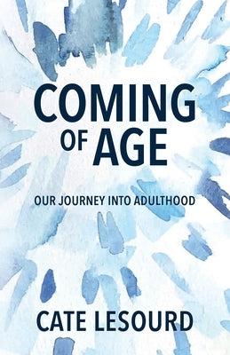 Coming of Age: Our Journey into Adulthood by LeSourd, Cate