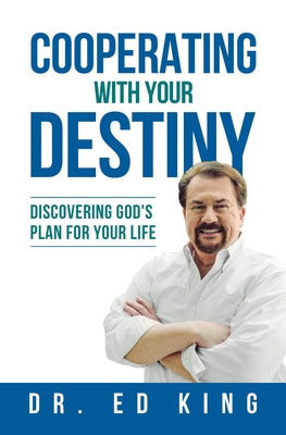 Cooperating with Your Destiny: Discovering God's Plan for Your Life by King, Ed