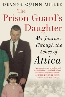 The Prison Guard's Daughter: My Journey Through the Ashes of Attica by Miller, Deanne Quinn