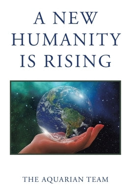 A New Humanity Is Rising by The Aquarian Team