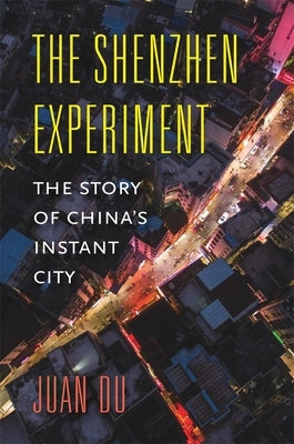 The Shenzhen Experiment: The Story of China's Instant City by Du, Juan