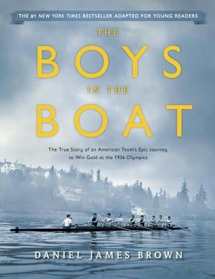 The Boys in the Boat (Young Readers Adaptation): The True Story of an American Team's Epic Journey to Win Gold at the 1936 Olympics by Brown, Daniel James