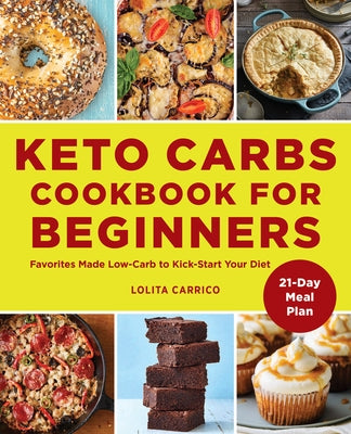 Keto Carbs Cookbook for Beginners: Favorites Made Low Carb to Kick-Start Your Diet by Carrico, Lolita