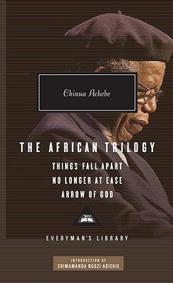 The African Trilogy: Things Fall Apart/No Longer at Ease/Arrow of God by Achebe, Chinua
