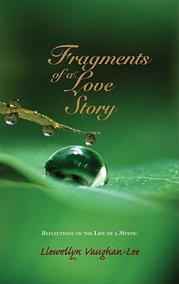 Fragments of a Love Story: Reflections on the Life of a Mystic by Vaughan-Lee, Llewellyn