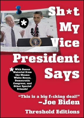 Sh*t My Vice-President Says by Threshold, Editions