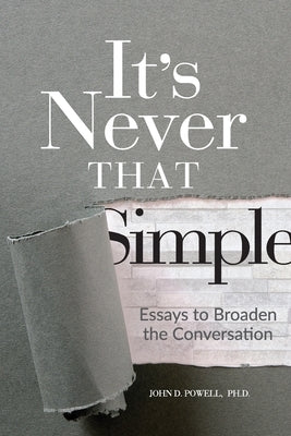 It's Never That Simple: Essays to Broaden the Conversation by Powell, John David