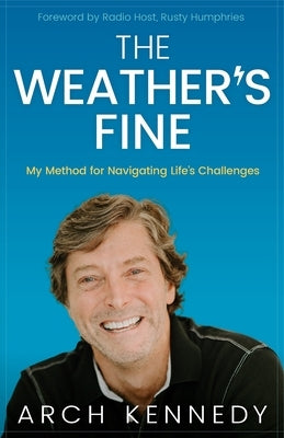 The Weather's Fine: My Method for Navigating Life's Challenges by Kennedy, Arch