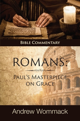 Roman's: Paul's Masterpiece on Grace: Bible Commentary by Wommack, Andrew