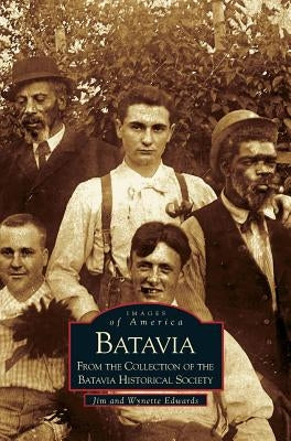 Batavia: From the Collection of the Batavia Historical Society by Edwards, Jim