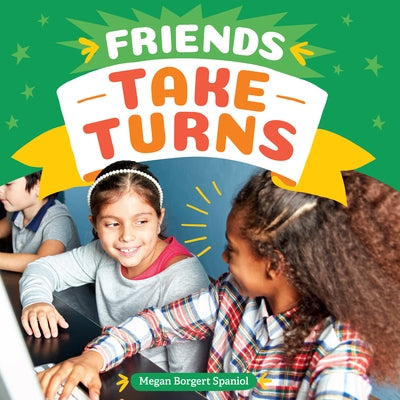 Friends Take Turns by Borgert-Spaniol, Megan