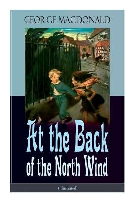At the Back of the North Wind (Illustrated): Children's Classic Fantasy Novel by MacDonald, George