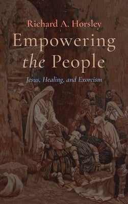 Empowering the People by Horsley, Richard A.