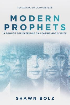 Modern Prophets: A Toolkit for Everyone on Hearing God's Voice by Bolz, Shawn