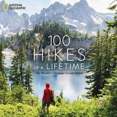 100 Hikes of a Lifetime: The World's Ultimate Scenic Trails by Siber, Kate