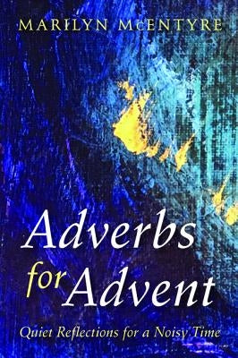 Adverbs for Advent by McEntyre, Marilyn