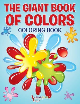 The Giant Book of Colors Coloring Book by For Kids, Activibooks