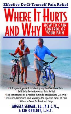 Where It Hurts and Why: How to Gain Control of Your Pain by Sehgal, Angela
