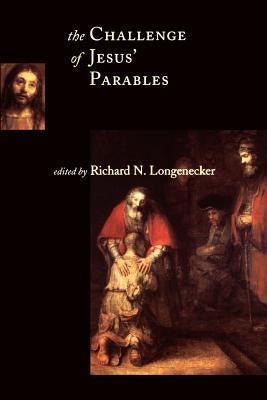 The Challenge of Jesus' Parables by Longenecker, Richard N.