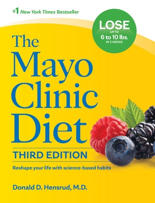 The Mayo Clinic Diet, 3rd Edition: Reshape Your Life with Science-Based Habits by Hensrud, Donald