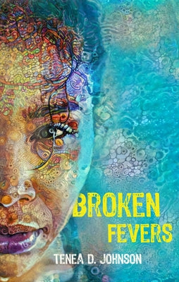 Broken Fevers by Johnson, Tenea D.