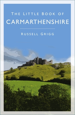 The Little Book of Carmarthenshire by Grigg, Russell