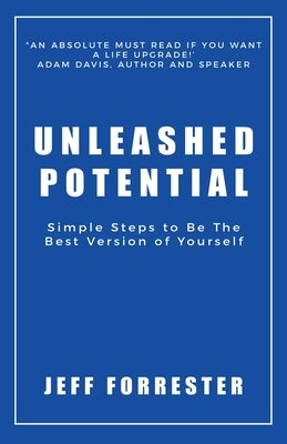 Unleashed Potential: Simple Steps to Be the Best Version of Yourself by Forrester, Jeff