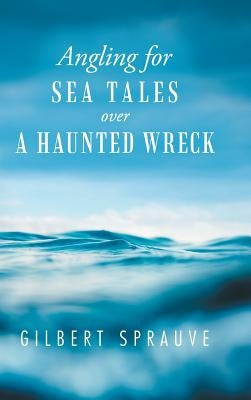 Angling for Sea Tales Over a Haunted Wreck by Sprauve, Gilbert