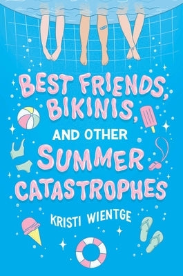 Best Friends, Bikinis, and Other Summer Catastrophes by Wientge, Kristi