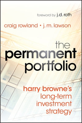 The Permanent Portfolio: Harry Browne's Long-Term Investment Strategy by Rowland, Craig