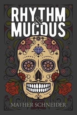 Rhythm & Mucous by Schneider, Mather