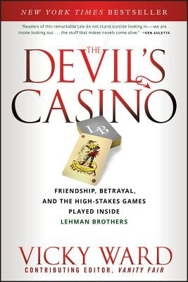 The Devil's Casino: Friendship, Betrayal, and the High Stakes Games Played Inside Lehman Brothers by Ward, Vicky