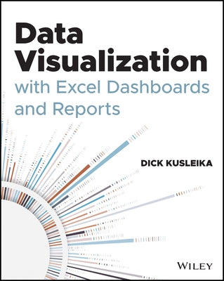 Data Visualization with Excel Dashboards and Reports by Kusleika, Dick
