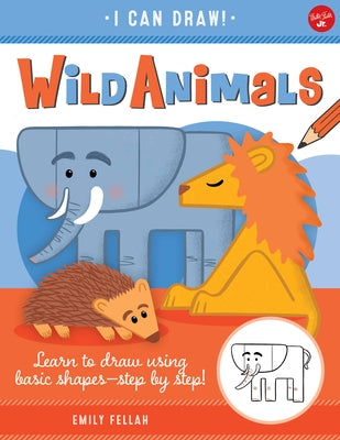 Wild Animals, 1: Learn to Draw Using Basic Shapes--Step by Step! by Fellah, Emily