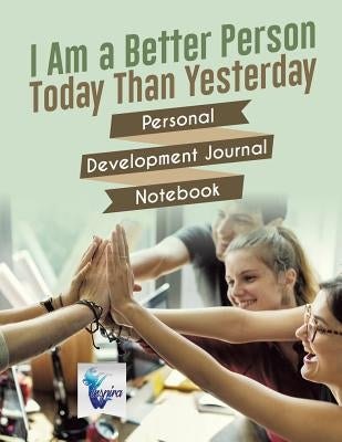 I Am a Better Person Today Than Yesterday - Personal Development Journal Notebook by Inspira Journals, Planners &. Notebooks