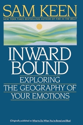 Inward Bound: Exploring the Geography of Your Emotions by Keen, Sam
