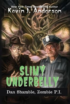Slimy Underbelly: The Cases of Dan Shamble, Zombie P.I. by Anderson, Kevin J.