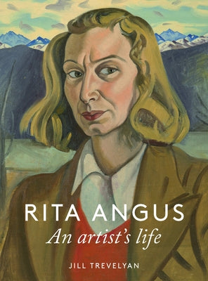 Rita Angus: An Artist's Life by Trevelyan, Jill
