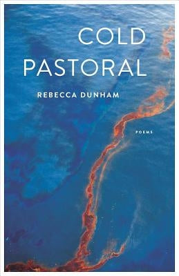Cold Pastoral: Poems by Dunham, Rebecca