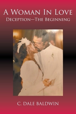 A Woman In Love - Deception-The Beginning by Baldwin, C. Dale