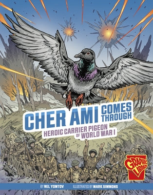 Cher Ami Comes Through: Heroic Carrier Pigeon of World War I by Yomtov, Nel