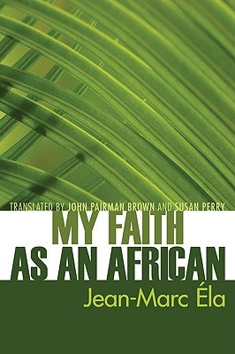 My Faith as an African by Éla, Jean-Marc