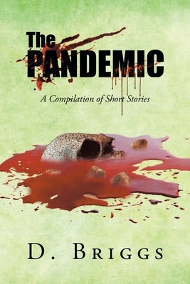 The Pandemic: A Compilation of Short Stories by Briggs, D.