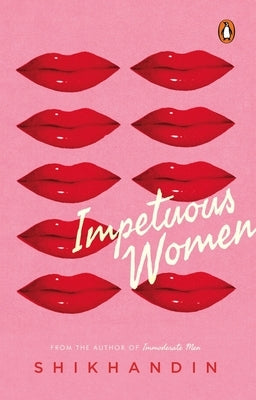 Impetuous Women by Shikhandin