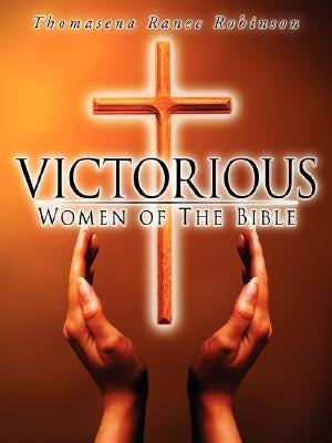 Victorious Women of the Bible by Robinson, Thomasena Ranee