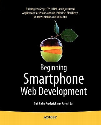 Beginning Smartphone Web Development: Building Javascript, Css, HTML and Ajax-Based Applications for Iphone, Android, Palm Pre, Blackberry, Windows Mo by Frederick, Gail