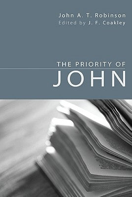 The Priority of John by Robinson, John a. T.