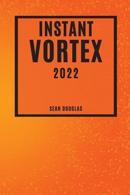 Instant Vortex 2022: Mouth-Watering and Friendly-Budget Recipes by Douglas, Sean