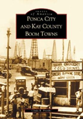 Ponca City and Kay County Boom Towns by Franks, Clyde R.